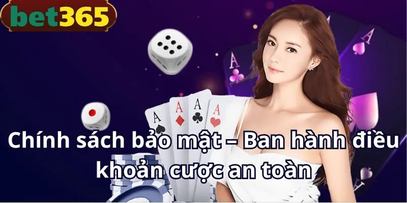 Chính sách bảo mật – Ban hành điều khoản cược an toàn