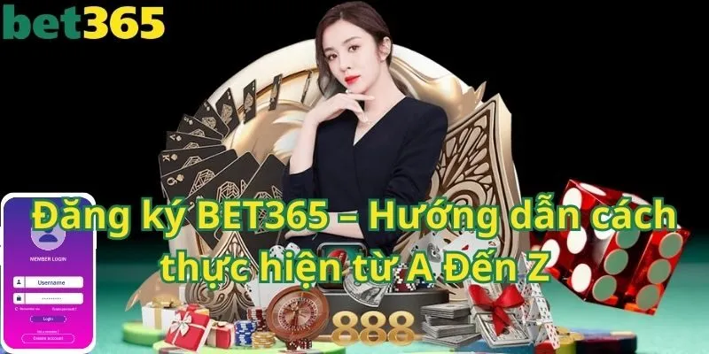 Đăng ký BET365 – Hướng dẫn cách thực hiện từ A Đến Z