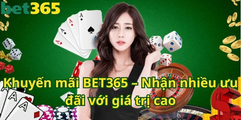 Khuyến mãi BET365 – Nhận nhiều ưu đãi với giá trị cao